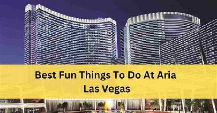 Aria Things to Do: A Comprehensive Guide to Entertainment and Activities