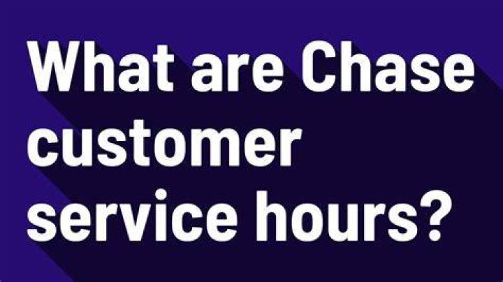 Comprehensive Guide to Chase Customer Service Hours: Everything You Need to Know