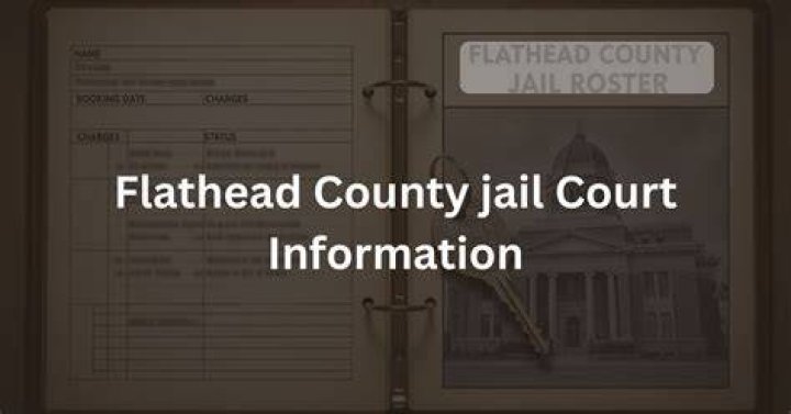 Flathead Jail Roster: A Comprehensive Guide to Understanding the System