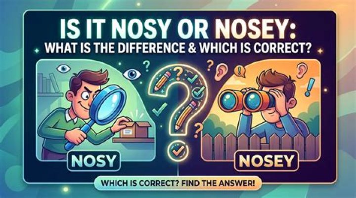 Nosy or Nosy: Understanding the Difference and Its Impact on Communication
