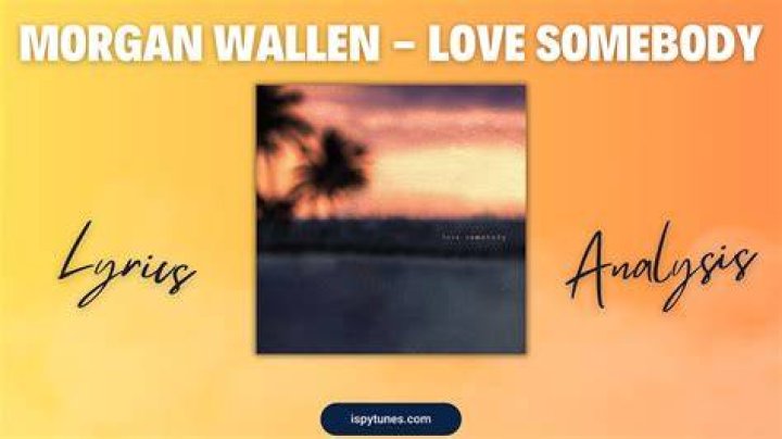 Unveiling the Deeper Meaning of "Love Somebody" by Morgan Wallen