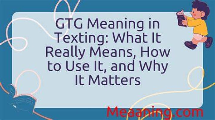 What Does GTG Mean in Texting? A Comprehensive Guide